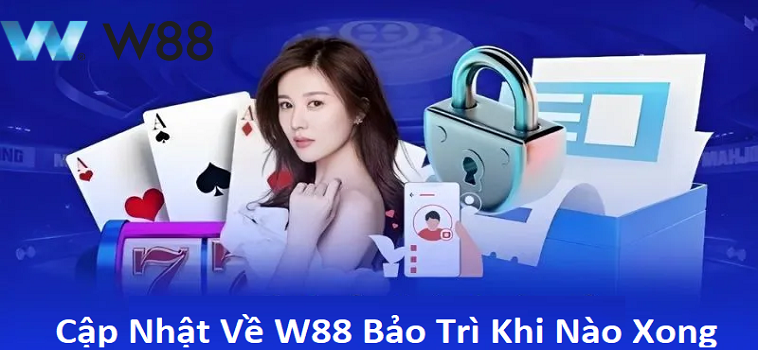 Cập Nhật Mới Nhất Về W88 Bảo Trì Khi Nào Xong 2 Cập Nhật Mới Nhất Về W88 Bảo Trì Khi Nào Xong